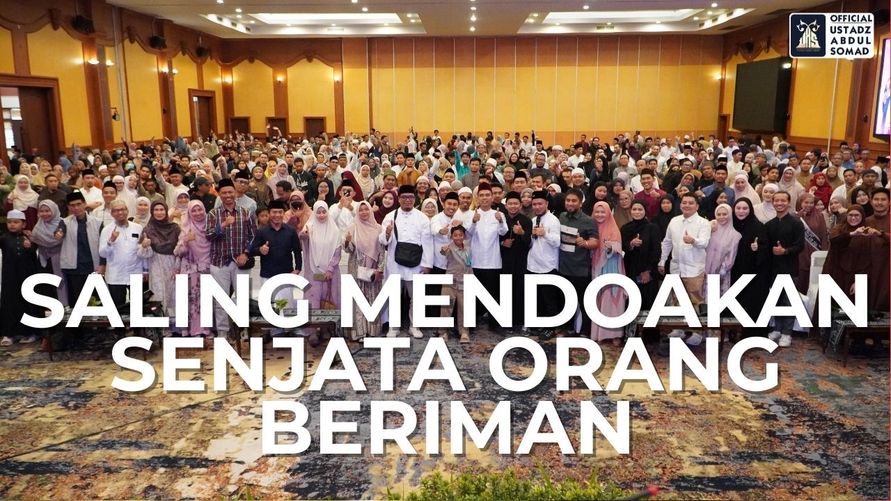 Saling Mendoakan Senjata Orang Beriman | Ustadz Abdul Somad