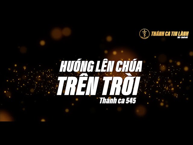 THÁNH CA 545 | HƯỚNG LÊN CHÚA TRÊN TRỜI | KARAOKE THÁNH CA TIN LÀNH