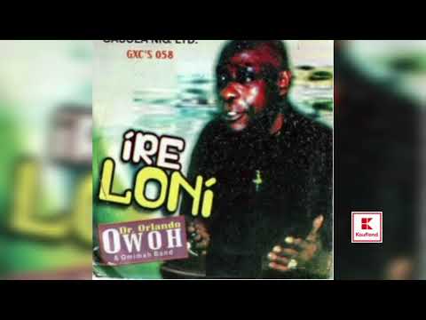 IRE LONI FULL ALBUM BY CHIEF DR.ORLANDO OWOH
