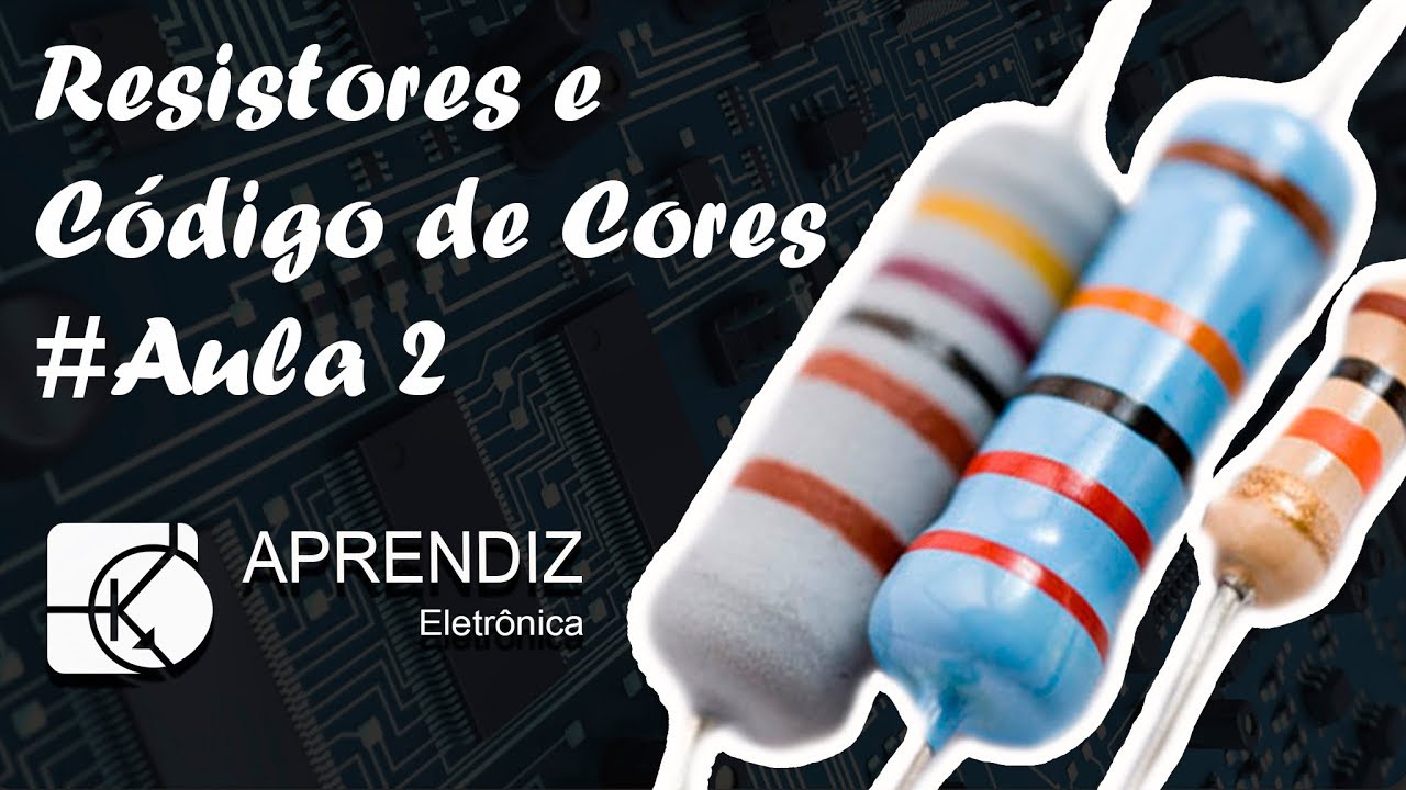 RESISTORES E CÓDIGO DE CORES - Curso Eletrônica Básica #Aula 2