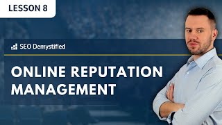 SEO Demystified: Lesson 8 - Online Reputation Management