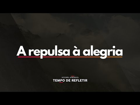 [Tempo de Refletir] Repulsa à alegria