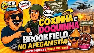 Coxinha e Doquinha - Brookfield no Afeganistão 🤣