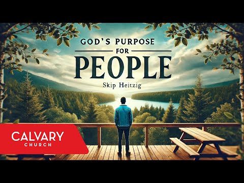 God’s Purpose for People | Skip Heitzig