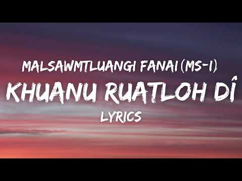 Malsawmtluangi Fanai (Msi) - Khuanu Ruatloh Dî (Lyrics)