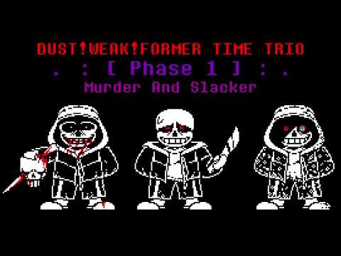 Weak!Dust!Former time trio Phase 1: Murder And Slacker