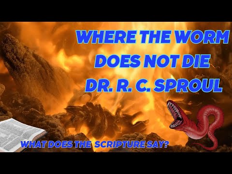 Where The Worm  Does Not Die  Dr  R.C.  Sproul