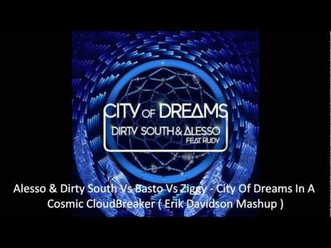 Alesso & Dirty South Vs Basto Vs Ziggy- City Of Dreams In Cosmic CloudBreaker (Erik Davidson Mashup)