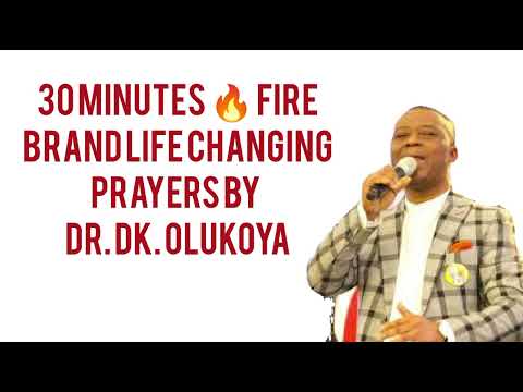 30 Minutes Life changing fire brand prayers by  Dr. DK Olukoya