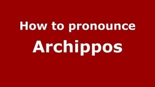 How to pronounce Archippos