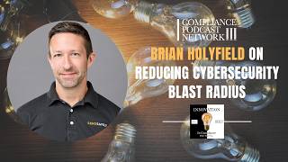 Brian Holyfield on Reducing Cybersecurity Blast Radius