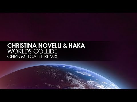 Christina Novelli & HAKA - Worlds Collide (Chris Metcalfe Remix)
