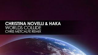 Christina Novelli & HAKA - Worlds Collide (Chris Metcalfe Remix)