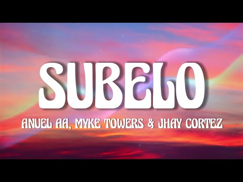 Anuel AA, MykeTowers &  Jhay Cortez - Súbelo (Lyrics)