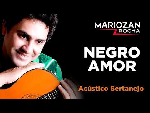 NEGRO AMOR - CD ACÚSTICO SERTANEJO - MARIOZAN ROCHA