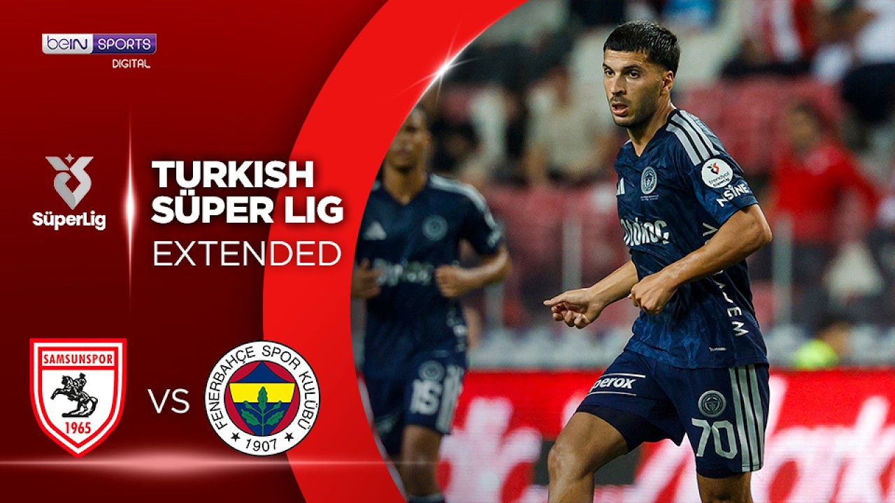 Samsunspor vs Fenerbahce | EXTENDED HIGHLIGHTS Superlig Turkish Lig | 08/30/2026 | beIN SPORTS USA