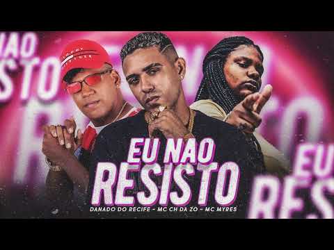 MC CH DA ZO, DANADO DO RECIFE, MC MYRES - EU NÃO RESISTO