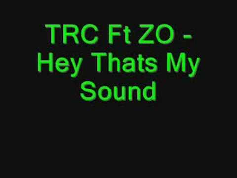 TRC Ft ZO - Hey Thats My Sound