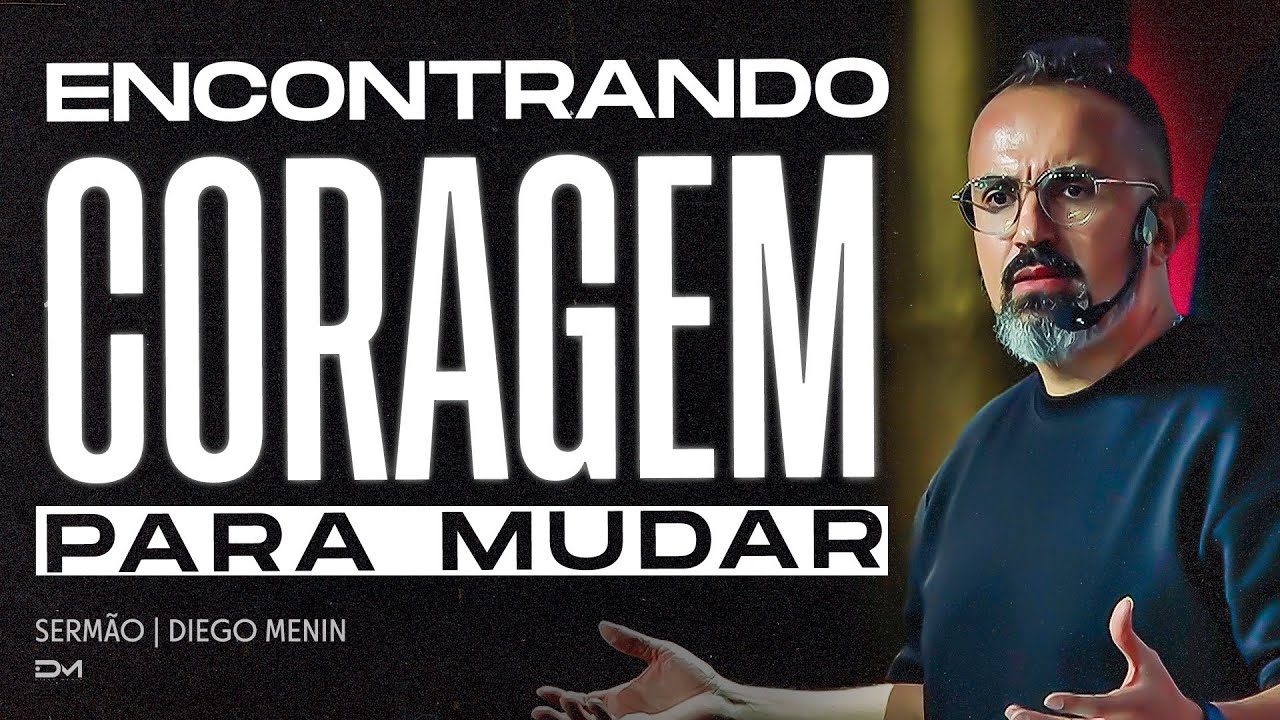 ENCONTRANDO CORAGEM PARA MUDAR | SERMÃO