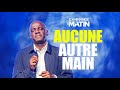 Aucune Autre Main Que La Main Du Seigneur Sur Nous COMMANDE AU MATIN