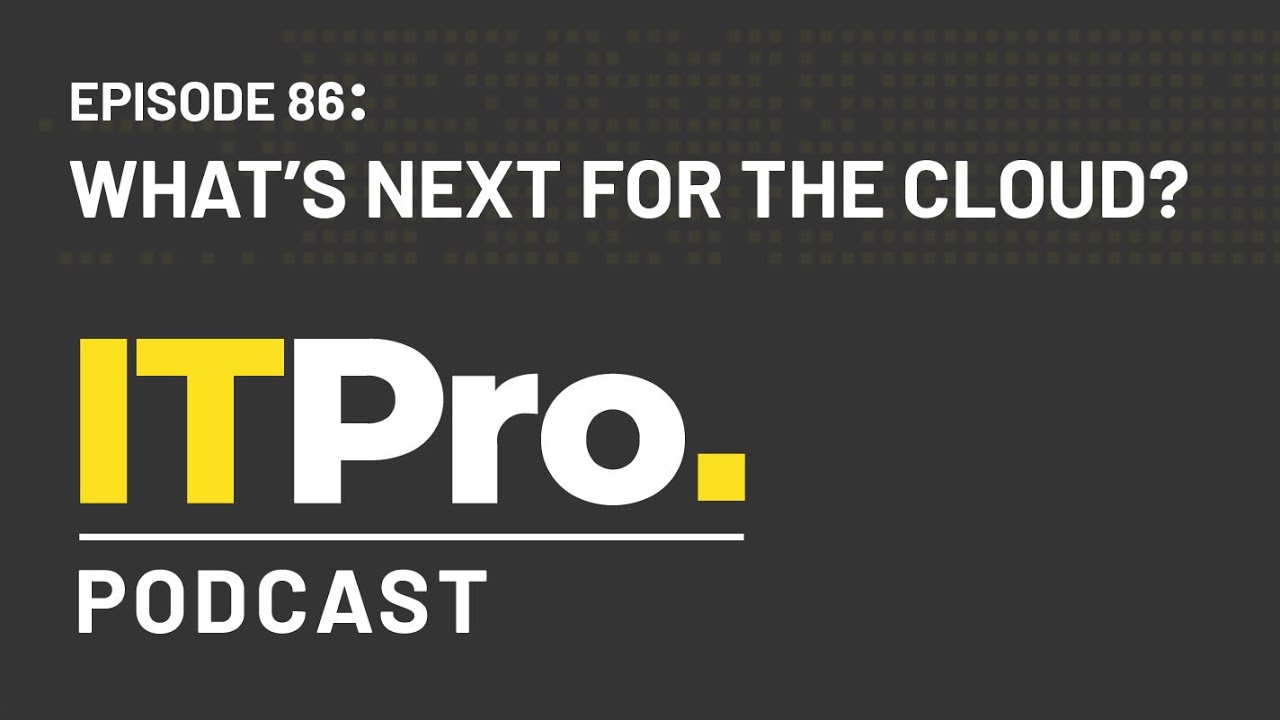 The ITPro Podcast: Whatâ€™s next for the cloud? - YouTube