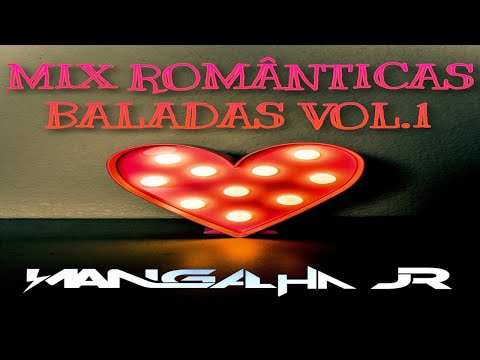 Românticas e Baladas Melhores Mix Vol.1 DJ MANGALHA JR