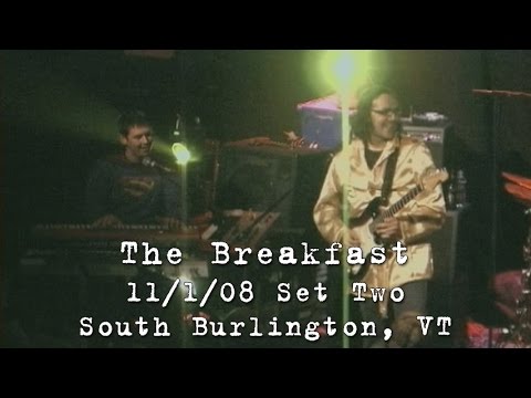The Breakfast: 2008-11-01 - Higher Ground; South Burlington, VT (Set 2)