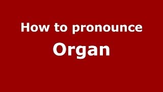 How to pronounce Organ