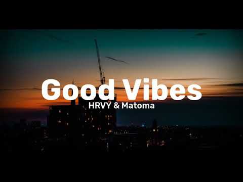 Good vibes lyrics - Hrvy & Matoma