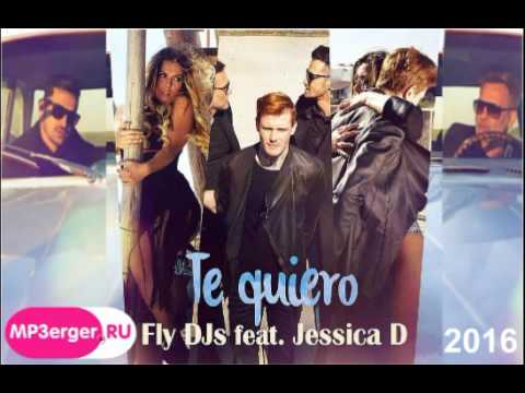 Fly DJ's feat  Jessica D — Te Quiero www mp3erger ru 2016