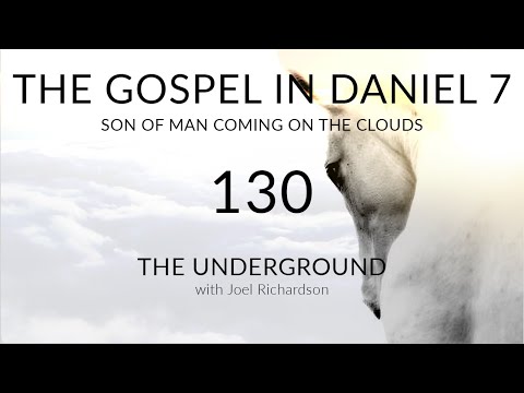 THE GOSPEL IN DANIEL 7: Son of Man Coming on the Clouds (JESUS THE CLOUD RIDER) Underground Show#130