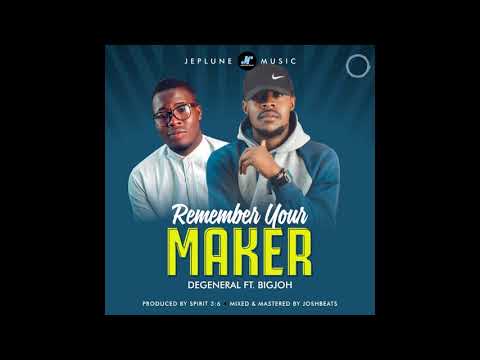De General ft. Big Joh-Remember Your Maker