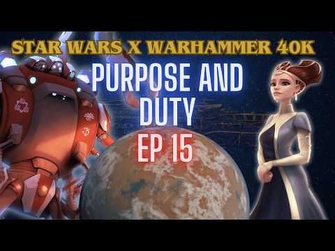 Star Wars x Warhammer 40k | EP 15 | Purpose and Duty