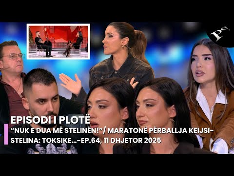“Nuk e dua më Stelinën!”/ Maratonë përballja Keijsi-Stelina: Toksike…-Ep.64, 11 Dhjetor 2025