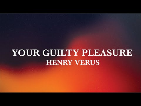 Your Guilty Pleasure - Henry Verus - lyrics video