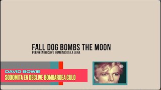 FALL DOG BOMBS THE MOON (David Bowie) Inglés- Español
