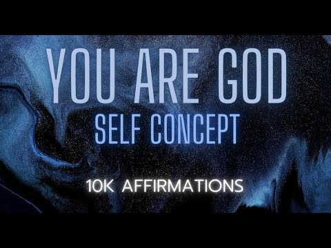 You are God • Self Concept • 10k Affirmations
