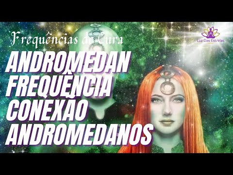 Andromedan - Frequência Conexão Andromedanos - Frequências de Cura Luz das Estrelas