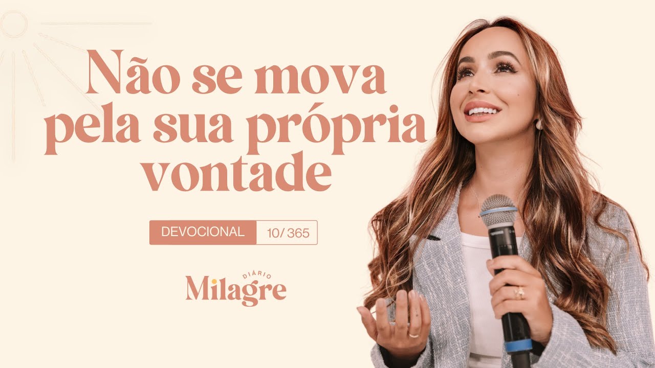NÃO SE MOVA PELA SUA PRÓPRIA VONTADE (O Milagre Diário 10/365)
