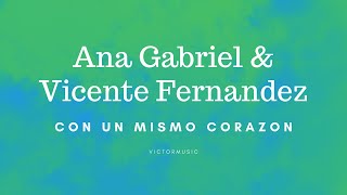 ANA GABRIEL &amp; VICENTE FERNANDEZ - CON UN MISMO CORAZON (LETRA)