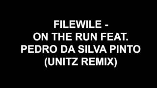 Filewile - On The Run Feat. Pedro Da Silva Pinto (Unitz Remix)