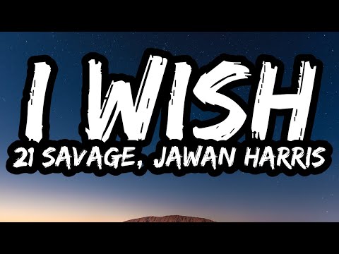 21 Savage – I WISH (feat. Jawan Harris) (Lyrics)