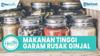 Hindari Terlalu Banyak Konsumsi Makanan Tinggi Garam dan Gula Bisa Merusak Ginjal, Ini Penjelasannya