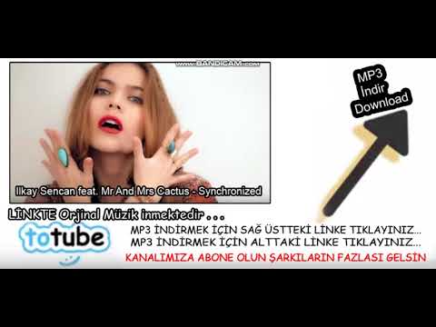 Ilkay Sencan feat. Mr And Mrs Cactus - Synchronized indir, Totube Mp3 İndir