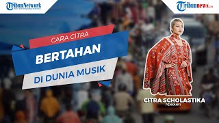 Cara Citra Bertahan di Dunia Musik Tanah Air, Begini Tanggapannya