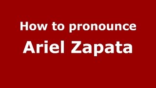 How to pronounce Ariel Zapata