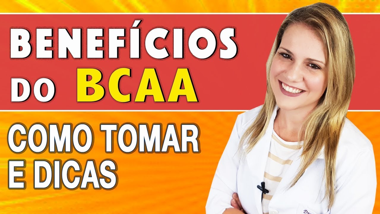 Benefícios do BCAA - Para Que Serve, Como Tomar e Dicas