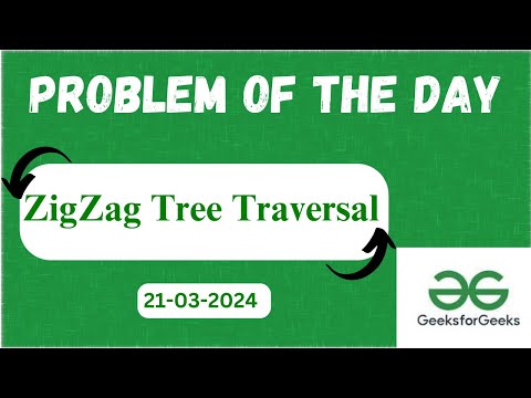 Zigzag Tree Traversal Geeks For Geeks Potd Gfg Java