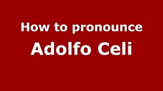 How to pronounce Adolfo Celi