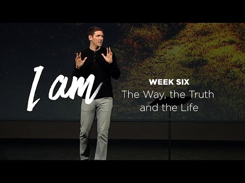 I Am (Part 6) - The Way, the Truth and the Life